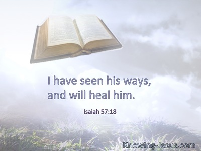 I have seen his ways, and will heal him.
